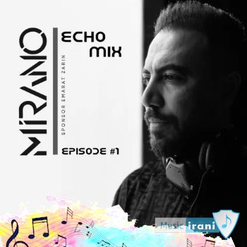 آهنگ دیجی میرانو اکو میکس ۱ - Dj Mirano Echo Mix ۱ آهنگ دیجی میرانو اکو میکس ۱ - Dj Mirano Echo Mix ۱